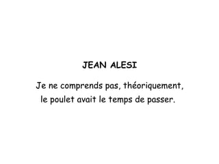 JEAN ALESI Je ne comprends pas, théoriquement, le poulet avait le temps de passer.   