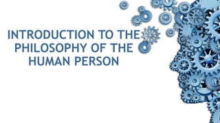 INTRODUCTION TO THE
PHILOSOPHY OF THE
HUMAN PERSON
 