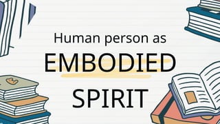 PHILOsophy Human person as EMbodied Spirit | PPTX