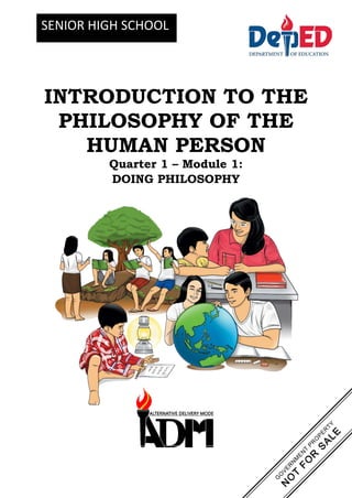 INTRODUCTION TO THE
PHILOSOPHY OF THE
HUMAN PERSON
Quarter 1 – Module 1:
DOING PHILOSOPHY
SENIOR HIGH SCHOOL
 