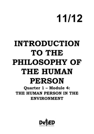 11/12
INTRODUCTION
TO THE
PHILOSOPHY OF
THE HUMAN
PERSON
Quarter 1 – Module 4:
THE HUMAN PERSON IN THE
ENVIRONMENT
 