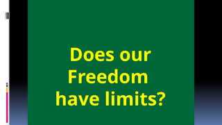 Does our
Freedom
have limits?
 