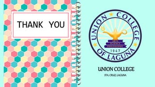 THANK YOU
UNION COLLEGE
STA.CRUZ,LAGUNA
 