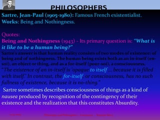 PHILOSOPHERSG.W.F. Hegel (1770 – 1831): German Idealism“The owl of Minerva spreads its wings only with the falling of the dusk.”meaning that philosophy comes to understand a historical condition just as it passes away. Philosophy cannot be prescriptive because it understands only in hindsight. Hegel’s poetic insight says that philosophers are impotent. That is only after the end of an age can philosophers realize what it was about; and by then it’s too late to change things.Only after the end of an age can philosophers realize what it was about; and by then it’s too late to change things.HEGEL: Argued that all history was progressing towards a perfect state of being. Works: Phenomenology of Spirit, the Philosophy of Right.It wasn’t until the time of Immanuel Kant that the true nature of the Enlightenment was understood, and Kant did nothing to change the Enlightenment; he just consciously perpetuated it. According to Hegel, all reality is Reason. The reality of Reason has a universal necessity. “Reason is the conscious certainty of being all reality.“(Hegel)Marx(1818 – 1883) found Hegel’s apt description to be indicative of the problem with philosophy and responded, “The philosophers have only interpreted the world differently, what matters are to change it.”19Philosophy and Philosophers - A summary  -  Riquette Mory10/4/2009