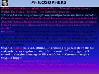 PHILOSOPHERSSøren Kierkegaard (1813 – 1855): ExistentialismWorks: Either/or, Sickness unto Death, Fear and Trembling.Kierkegaard: First major objector to Hegel considers being a founder of existentialism.“The Truth shall set ye free, but first it shall make ye miserable.”In a memorable scene from Indiana Jones and the Last Crusade, Indy deduced that the final step across his treacherous path was a leap of faith. “Who is also aware of the tremendous risk involved in faith – when he nevertheless makes the leap of faith – this [is] subjectivity … at its height”There is a leap of faith in Kierkegaard's theory of stages of life,    The final stage, the religious stage, requires passionate, subjective belief rather than objective proof, in the paradoxical and the absurd. So, what’s the absurd? That which Christianity asks us to accept as true, that God became man born of a virgin, suffered, died and was resurrected.20Philosophy and Philosophers - A summary  -  Riquette Mory10/4/2009