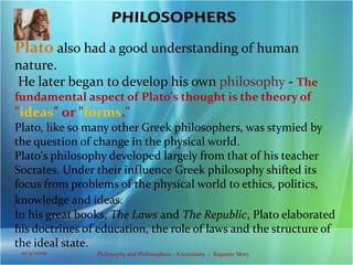 Many were teachers who trained the children of the wealthy.2Philosophy and Philosophers - A summary  -  Riquette Mory10/4/2009