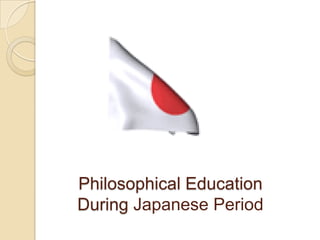 Philosophical Education
During Japanese Period
 