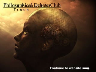 Philosophical Debate ClubI n P u r s u i t o f
T r u t h
Continue to website
 
