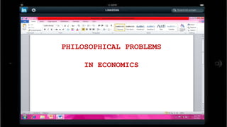 PHILOSOPHICAL PROBLEMS

     IN ECONOMICS
 