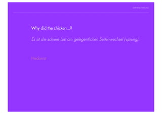 STEPHANIE HARTUNG




                Why did the chicken...?
           Überschrift in Futura Light, 18 pt

           Fließtexte inist die schiere
                   Es Futura 14 pt            Lust am gelegentlichen Seitenwechsel (-sprung).
                  > Hier steht ein Satz oder ein einzelner Begriff
                  > Unterpunkt


                        Hedonist




Geschichte der abendländischen Philosophie                                                 © S. Hartung 2011
 