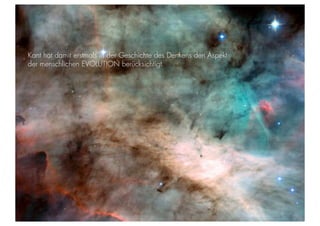 CLAUDIA MARIA BELTERMANN + STEPHANIE HARTUNG




Kant hat damit erstmals in der Geschichte des Denkens den Aspekt
der menschlichen EVOLUTION berücksichtigt.




Geschichte der abendländischen Philosophie                                               © S. Hartung 2011
 