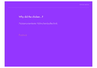 STEPHANIE HARTUNG




                Why did the chicken...?
           Überschrift in Futura Light, 18 pt


                   Nutzenorientierte
           Fließtexte in Futura 14 pt         Hühnchenlauftechnik.
                  > Hier steht ein Satz oder ein einzelner Begriff
                  > Unterpunkt


                        Positivist




Geschichte der abendländischen Philosophie                             © S. Hartung 2011
 