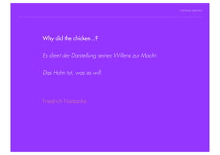 STEPHANIE HARTUNG




                Why did the chicken...?
           Überschrift in Futura Light, 18 pt

           Fließtexte in Futura 14 pt
                        Es dient der Darstellung seines Willens zur Macht:
                  > Hier steht ein Satz oder ein einzelner Begriff
                  > Unterpunkt
                        Das Huhn tut, was es will.




                        Friedrich Nietzsche




Geschichte der abendländischen Philosophie                                     © S. Hartung 2011
 
