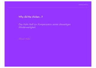 STEPHANIE HARTUNG




                Why did the chicken...?
           Überschrift in Futura Light, 18 pt

           Fließtexte in Futura 14 pt
                        Das Huhn läuft zur Kompensation seiner diesseitigen
                  > Hier steht ein Satz oder ein einzelner Begriff
                        Minderwertigkeit.
                  > Unterpunkt




                        Alfred Adler




Geschichte der abendländischen Philosophie                                      © S. Hartung 2011
 