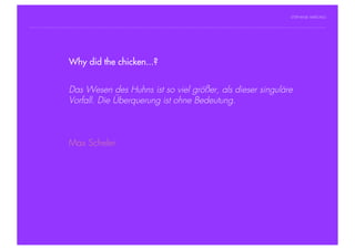 STEPHANIE HARTUNG




                Why did the chicken...?
           Überschrift in Futura Light, 18 pt

           Fließtexte in Futura 14 pt
                        Das Wesen des Huhns ist so viel größer, als dieser singuläre
                  > Hier steht ein Satz oder ein einzelner Begriff
                        Vorfall. Die Überquerung ist ohne Bedeutung.
                  > Unterpunkt




                        Max Scheler




Geschichte der abendländischen Philosophie                                             © S. Hartung 2011
 