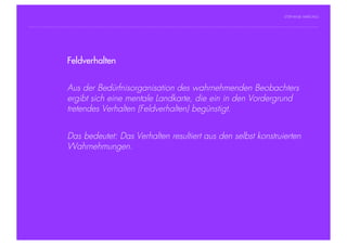 STEPHANIE HARTUNG




                Feldverhalten
           Überschrift in Futura Light, 18 pt

           Fließtexte in Futura 14 pt
                        Aus der Bedürfnisorganisation des wahrnehmenden Beobachters
                  > Hier steht ein Satz oder ein einzelner Begriff
                        ergibt sich eine mentale Landkarte, die ein in den Vordergrund
                  >     Unterpunkt
                        tretendes Verhalten (Feldverhalten) begünstigt.


                        Das bedeutet: Das Verhalten resultiert aus den selbst konstruierten
                        Wahrnehmungen.




Geschichte der abendländischen Philosophie                                              © S. Hartung 2011
 