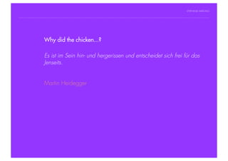 STEPHANIE HARTUNG




                Why did the chicken...?
           Überschrift in Futura Light, 18 pt

           Fließtexte inist im 14 pt
                   Es Futura Sein            hin- und hergerissen und entscheidet sich frei für das
                  > Jenseits. Satz oder ein einzelner Begriff
                    Hier steht ein
                  > Unterpunkt


                        Martin Heidegger




Geschichte der abendländischen Philosophie                                                     © S. Hartung 2011
 