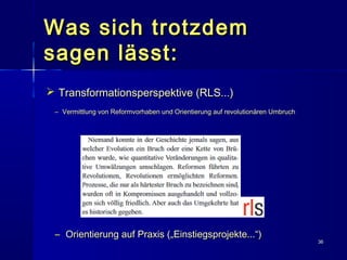 Was sich trotzdemWas sich trotzdem
sagen lässt:sagen lässt:
3636
 Transformationsperspektive (RLS...)Transformationspersp...