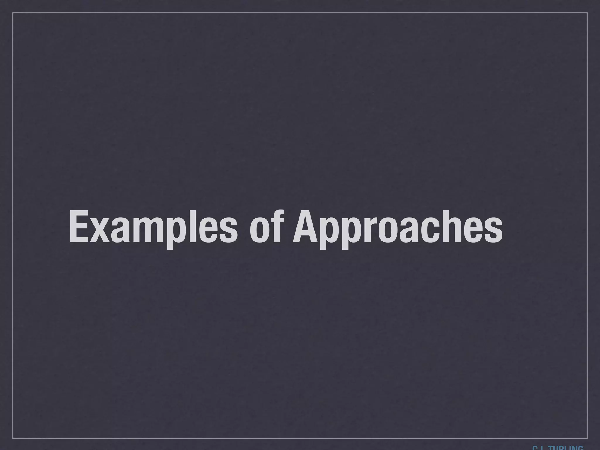 Examples of Approaches
 