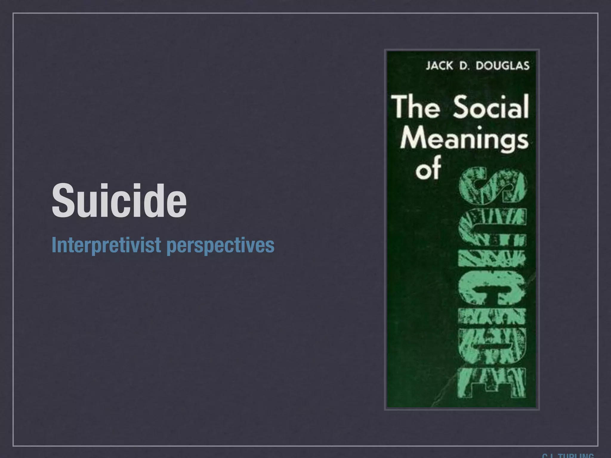 Suicide
Interpretivist perspectives
 