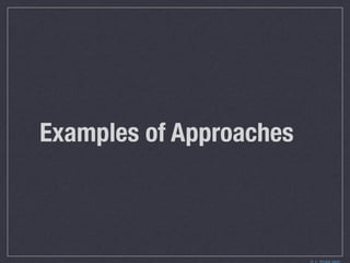 Examples of Approaches
 