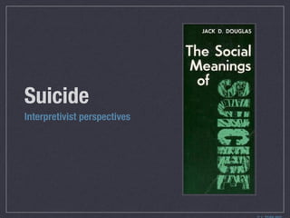 Suicide
Interpretivist perspectives
 