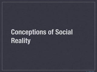 Conceptions of Social
Reality
 