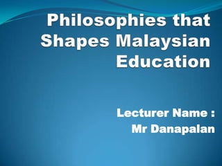 Lecturer Name :
  Mr Danapalan
 
