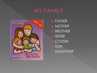    FATHER
   MOTHER
   BROTHER
   SISTER
   COUSIN
   SON
   DAUGTHER
 