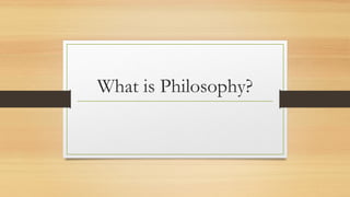 What is Philosophy?
 