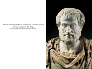 Aristotle, marble portrait bust, Roman copy (2nd century BCE)
of a Greek original (c. 325 BCE);
in the Museo Nazionale Romano, Rome.
 