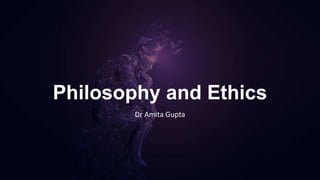 Dr
Amita
Gupta
Dr
Amita
Gupta
Philosophy and Ethics
Dr Amita Gupta
 