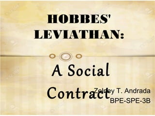 HOBBES'
LEVIATHAN:
A Social
ContractZelney T. Andrada
BPE-SPE-3B
 