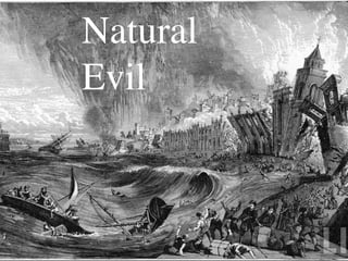 Natural
Evil	

 