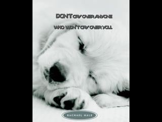 DON'T cry over anyone who won't cry over you.   