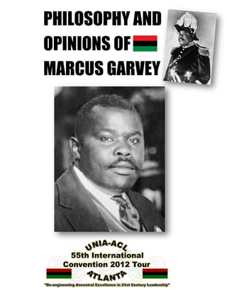 PHILOSOPHY AND
   Philosophy and Opinions of Marcus Garvey




OPINIONS OF
MARCUS GARVEY




                      1
 