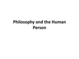 Philosophy and the Human
Person
 