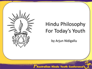 Hindu Philosophy For Today’s Youth by Arjun Nidigallu 
