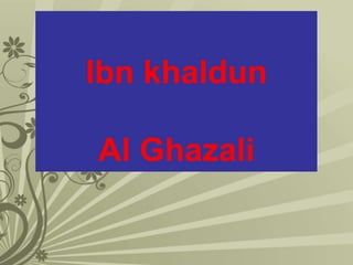 TITLEIbn khaldun
Al Ghazali
 