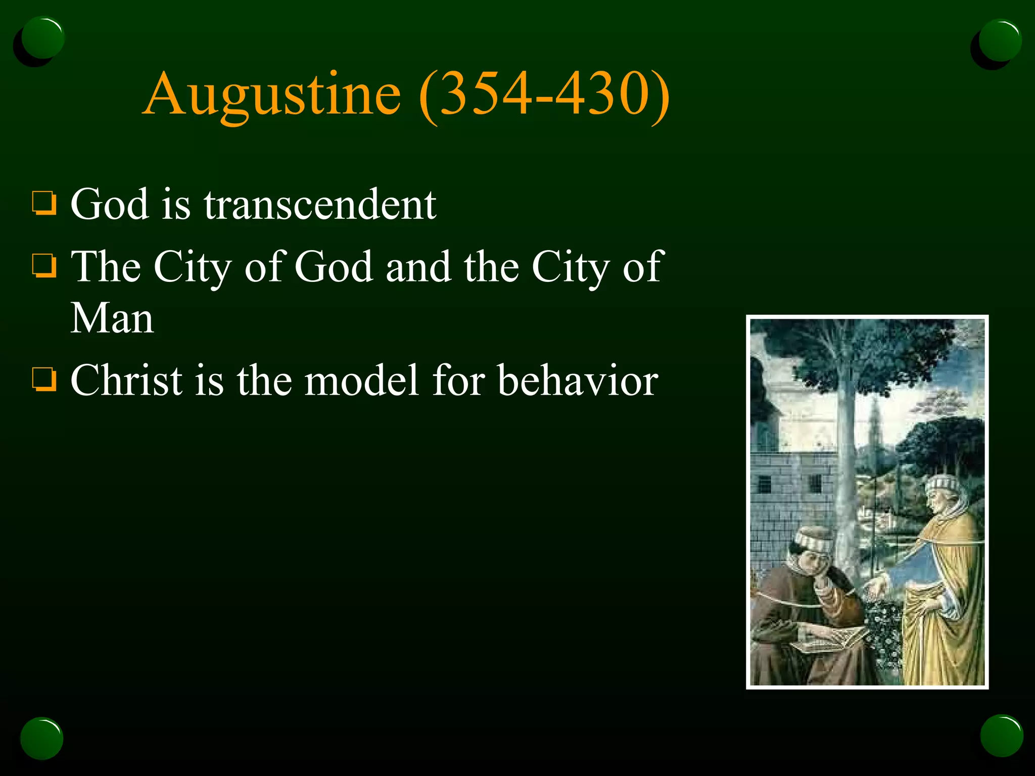 Augustine (354-430)   God is transcendent The City of God and the City of Man Christ is the model for behavior 