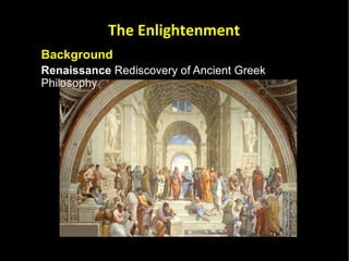 Background  Renaissance  Rediscovery of Ancient Greek Philosophy The Enlightenment 