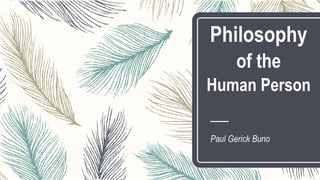 Philosophy
of the
Human Person
Paul Gerick Buno
 