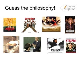 Guess the philosophy!
 