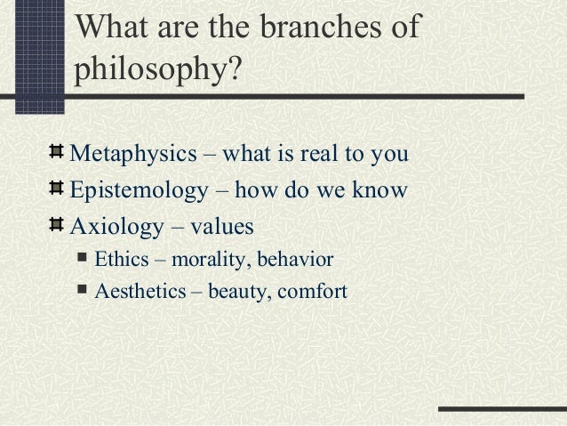 education as it relates to metaphysics epistemology axiology and logic The broadest subfields of philosophy are most commonly taken to be logic, ethics, metaphysics, epistemology and the history of philosophy here is a brief sketch of. education as it relates to metaphysics epistemology axiology and logic The broadest subfields of philosophy are most commonly taken to be logic, ethics, metaphysics, epistemology and the history of philosophy here is a brief sketch of.
