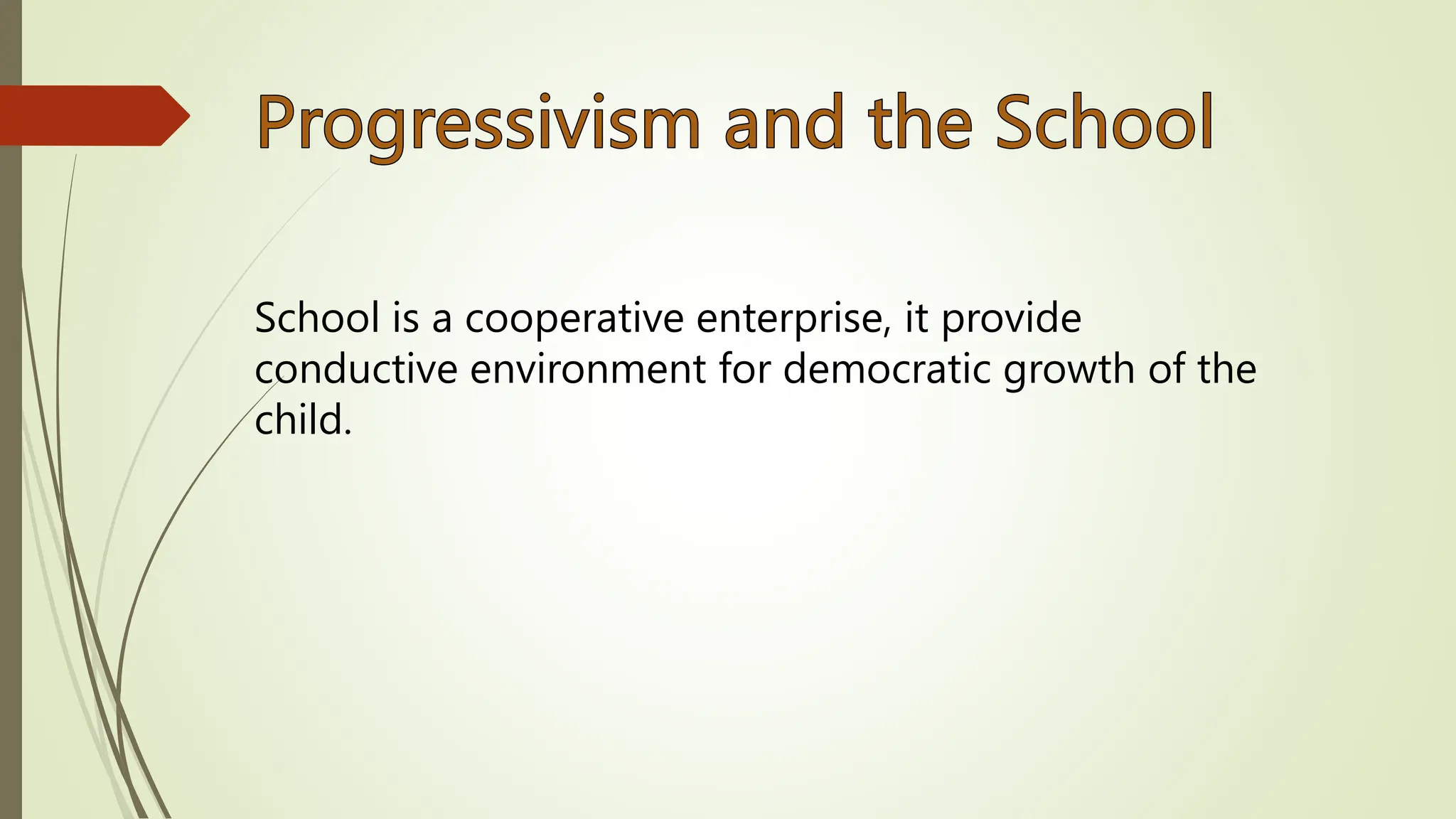 School is a cooperative enterprise, it provide
conductive environment for democratic growth of the
child.
 