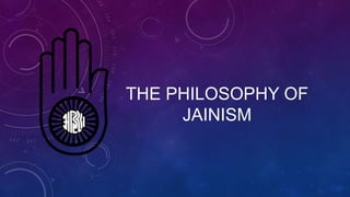 THE PHILOSOPHY OF
JAINISM
 
