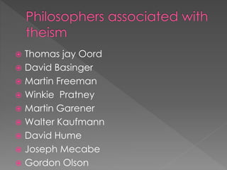  Thomas jay Oord 
 David Basinger 
 Martin Freeman 
 Winkie Pratney 
 Martin Garener 
 Walter Kaufmann 
 David Hume 
 Joseph Mecabe 
 Gordon Olson 
 