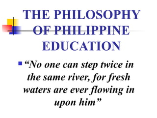 THE PHILOSOPHY OF PHILIPPINE EDUCATION ,[object Object]