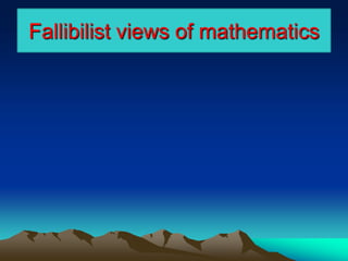 Fallibilist views of mathematics
 