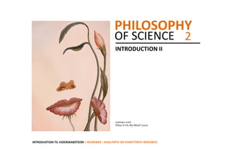 PHILOSOPHY
                                                    OF SCIENCE  2
                                                     INTRODUCTION II




                                                     cssmayo.com:
                                                     What Is On My Mind? (2011)




INTRODUKTION TIL VIDENSKABSTEORI > BEGREBER > KVALITATIV OG KVANTITATIV RESEARCH
 